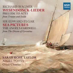 Wagner: Wesendonck-Lieder, Prelude to Tristan und Isolde; Elgar: Sea Pictures, The Angel's Farewell by Sarah Rose Taylor, Nigel Potts & Grace Cloutier album reviews, ratings, credits