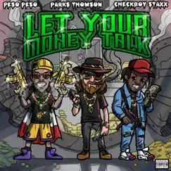 Let Your Money Talk - Single by Parks Thomson, Peso Peso & Checkboy Staxx album reviews, ratings, credits