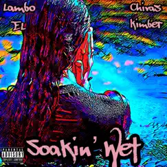 Soakin' Wet (feat. Chivas Kimber) - Single by Lambo EL album reviews, ratings, credits