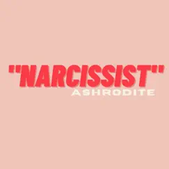 Narcissist - Single by Ashrodite album reviews, ratings, credits