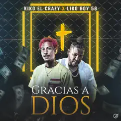 Gracias a Dios (feat. Kiko el Crazy) - Single by Liro Boy 56 album reviews, ratings, credits