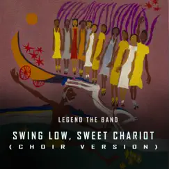 Swing Low, Sweet Chariot (Choir Version) - Single by Legend the Band album reviews, ratings, credits