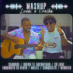 MASHUP: Saudade / Quero Te Encontrar / Só Love / Enquanto Eu Viver / Males / Conquista / Berreco - Single by Lucas e Orelha album reviews, ratings, credits