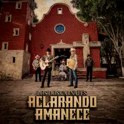 Aclarando Amanece - Single by Los Dos Carnales album reviews, ratings, credits