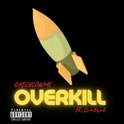 Overkill (feat. Control) - Single by Greencowme album reviews, ratings, credits