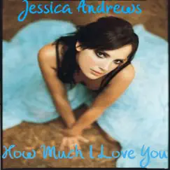 How Much I Love You by Jessica Andrews album reviews, ratings, credits