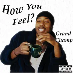 How You Feel? - Single by Grand Champ album reviews, ratings, credits