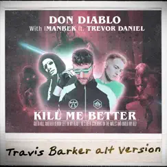 Kill Me Better (feat. Trevor Daniel) [Travis Barker Alt Version] - Single by Don Diablo & Imanbek album reviews, ratings, credits