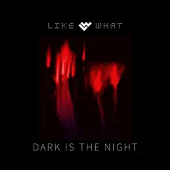 Dark Is the Night - Single by Like What album reviews, ratings, credits