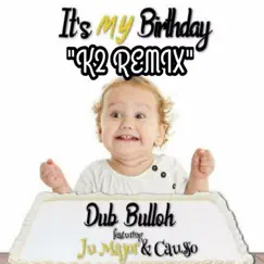 It's My Birthday (K2 Remix) [feat. Ju Major & Causso] Song Lyrics