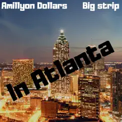 In Atlanta - Single by Amillyon Dollars & Big Strip album reviews, ratings, credits