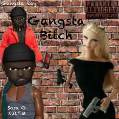 Gangsta Bitch (feat. Gangsta Ray) - Single by Sosa G K.O.T.M album reviews, ratings, credits