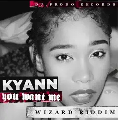 You Want Me (Wizard Riddim) - Single by Dj.Frodo & Kyann album reviews, ratings, credits