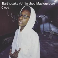 Earthquake (Unfinished Masterpiece) - Single by Cloud album reviews, ratings, credits