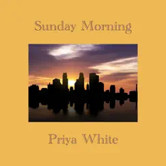 Sunday Morning - Single by Priya White album reviews, ratings, credits