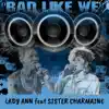Bad Like We - Single (feat. Sister Charmaine) - Single album lyrics, reviews, download