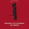 Romantic, Sexy Saxophone Jazz Playlist album lyrics, reviews, download
