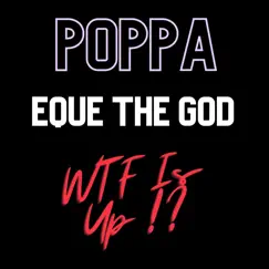 Wtf Is Up (feat. Poppa) - Single by EQue The God album reviews, ratings, credits