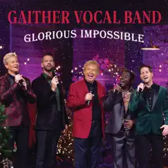 Glorious Impossible (Live) - Single by Gaither Vocal Band album reviews, ratings, credits
