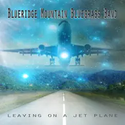 Leaving on a Jet Plane by Blueridge Mountain Bluegrass Band album reviews, ratings, credits