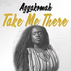 Take Me There - Single by Agyakomah album reviews, ratings, credits