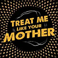 Treat Me Like Your Mother (feat. Matt Bellissimo, Nathan Colucci & Anthony Carone) Song Lyrics