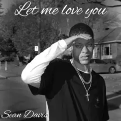 Let Me Love You - Single by Sean Davis album reviews, ratings, credits