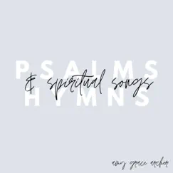 Psalms, Hymns & Spiritual Songs (Spontaneous Live, Unedited Worship) by Amy Grace Archer album reviews, ratings, credits