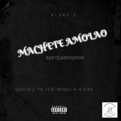 Machete Amolao (feat. Meneo H & Ecko) - Single by Sanchez Tin album reviews, ratings, credits