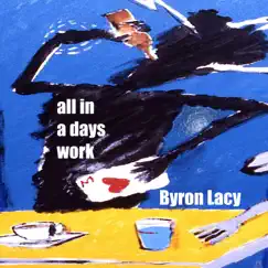 All in a Days Work - Single by Byron Lacy album reviews, ratings, credits