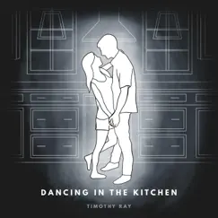 Dancing in the Kitchen - Single by Timothy Ray album reviews, ratings, credits