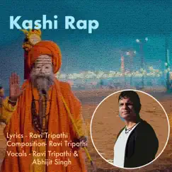 Kashi Rap - Single by Ravi Tripathi & Abhijit Singh album reviews, ratings, credits