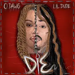 Die (feat. Lil Dude) - Single by O Dawg album reviews, ratings, credits