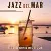 Jazz del Mar – Bossa nova musique, café noire, instrumental cool jazz, lounge bar, relaxation album lyrics, reviews, download