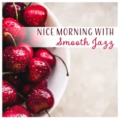 Nice Morning with Smooth Jazz - Happy and Upbeat Cafe, Soft Background Chill Out Music by Positive Attitude Music Collection album reviews, ratings, credits