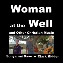 Woman at the Well and Other Christian Music - EP by Sonya and Dave & Clark Kidder album reviews, ratings, credits