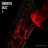 Smooth Jazz 1 album lyrics, reviews, download