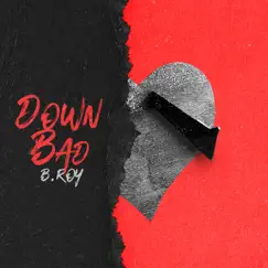 Down Bad - Single by B. Roy album reviews, ratings, credits