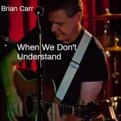 When We Don't Understand - Single by Brian Carr album reviews, ratings, credits