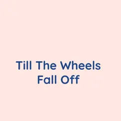 Till the Wheels Fall Off - Single by Songlorious album reviews, ratings, credits