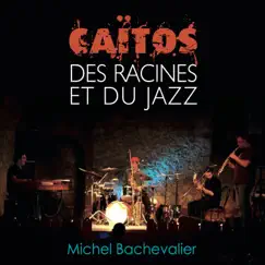 Caïtos Des racines et du jazz by Michel Bachevalier album reviews, ratings, credits