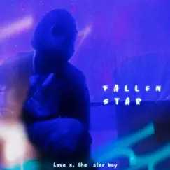 Fallen Star - Single by Love X, The Starboy album reviews, ratings, credits