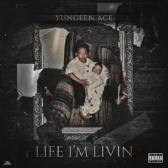 Life I'm Livin by Yungeen Ace album reviews, ratings, credits