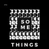 Some Things - Single album lyrics, reviews, download