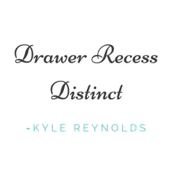 Drawer Recess Distinct - Single by Kyle Reynolds album reviews, ratings, credits
