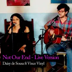 Not Our End (Live) [feat. vince vinyl] - Single by Daisy de Sousa album reviews, ratings, credits