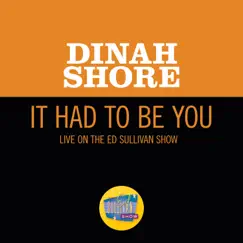 It Had To Be You (Live On The Ed Sullivan Show, January 29, 1950) Song Lyrics