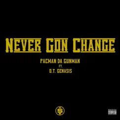 Never Gon Change (feat. O.T. Genasis) - Single by Pacman da Gunman album reviews, ratings, credits