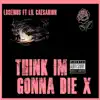 Think I'm Gonna Die X (feat. Lil Caesarion) - Single album lyrics, reviews, download
