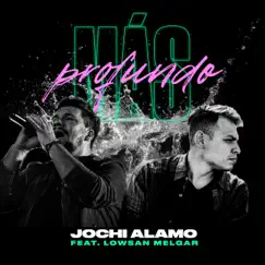 Mas Profundo - Single by Jochi Alamo & Lowsan Melgar album reviews, ratings, credits